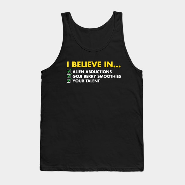 I Believe In Alien Abductions, Goji Berry Smoothies, And Your Talent Tank Top by inotyler